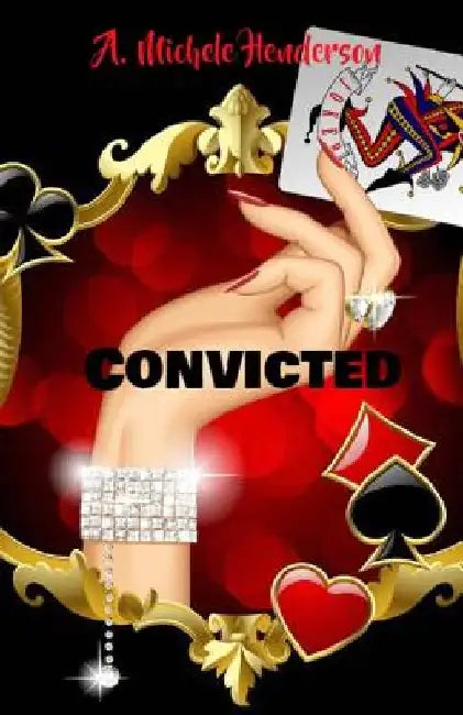 Convicted by A. Michele Henderson