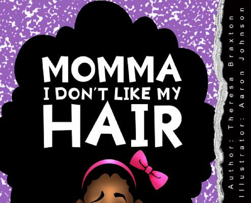 Momma I Don't Like My Hair by Theresa S. Braxton, Aaron C. Johnson