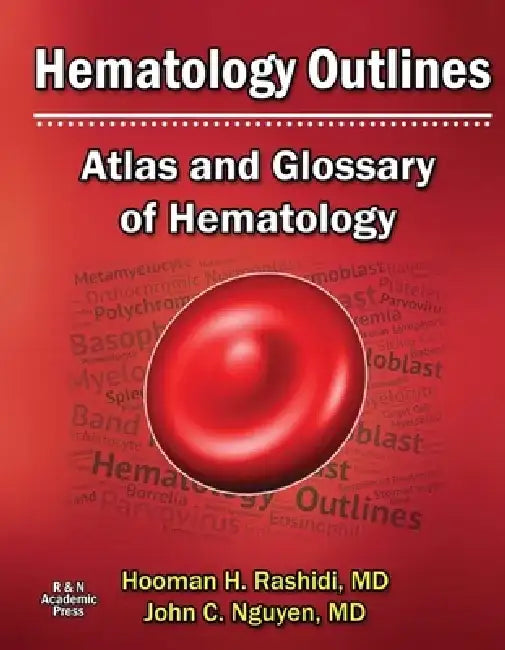 Hematology Outlines: Atlas and Glossary of Hematology by Hooman H. Rashidi