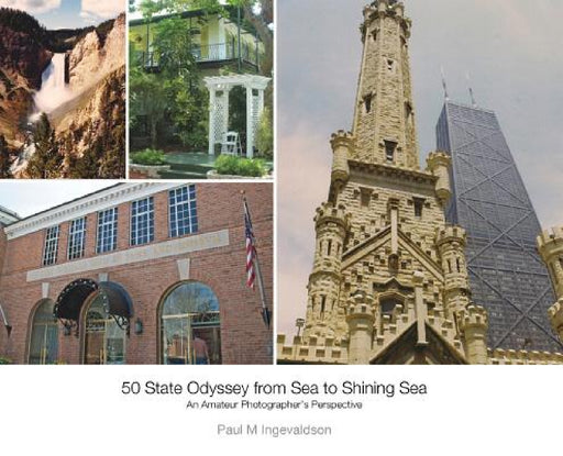 50 State Odyssey from Sea to Shining Sea: An Amateur Photographer's Perspective by Paul M. Ingevaldson