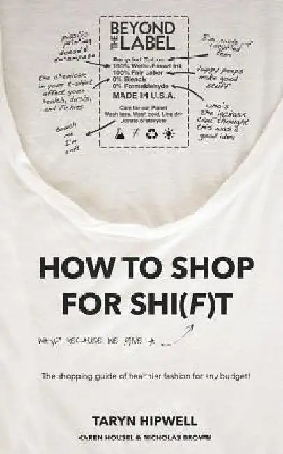 How to Shop for Shi(f)t: Why? Because we give a F / The Shopping guide for healthier fashion for any budget! by Taryn Hipwell