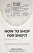 How to Shop for Shi(f)t: Why? Because we give a F / The Shopping guide for healthier fashion for any budget! by Taryn Hipwell
