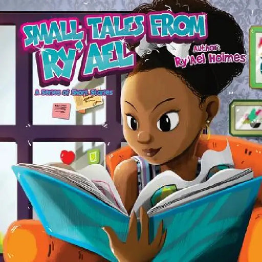 Small Tales From Ry'Ael: A Series of Short Stories by Ry'ael R. Holmes