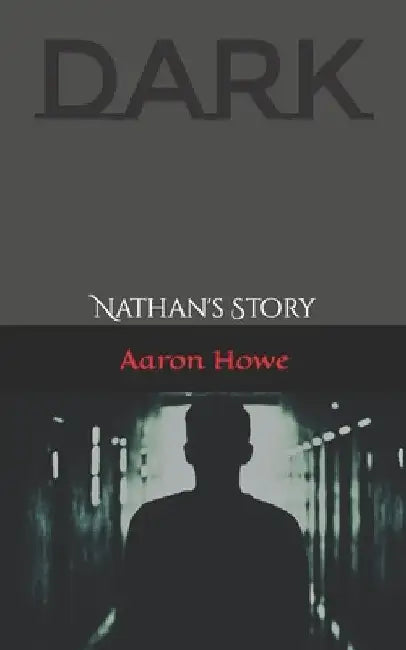 Dark: Nathan's Story by Aaron Howe