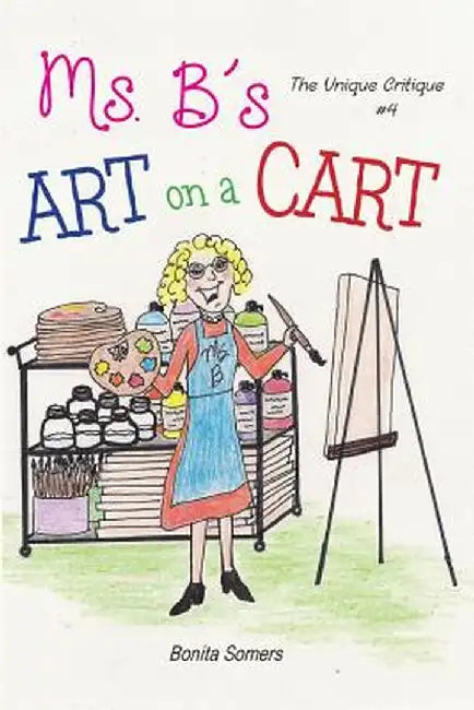 Ms. B's Art on a Cart: The Unique Critique by Bonita Somers