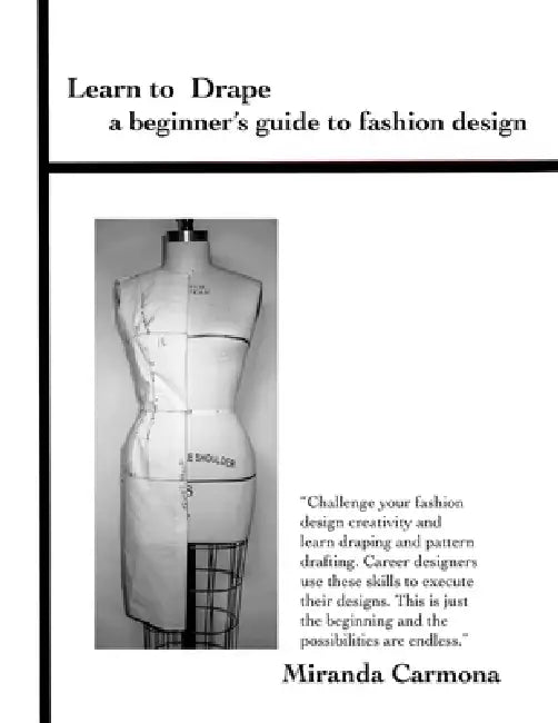 Learn to Drape a beginner's guide to fashion design by Miranda Carmona