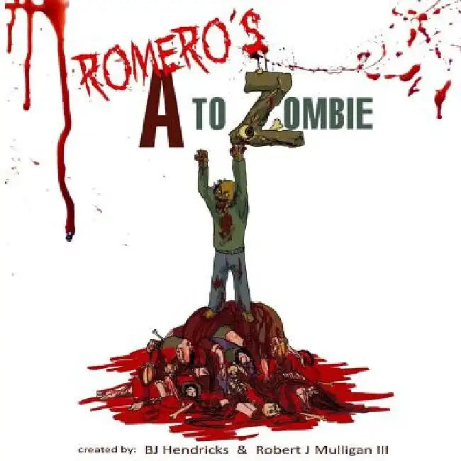 Romero's A to Zombie by Bj Hendricks