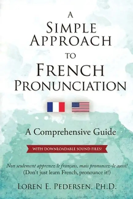 A Simple Approach to French Pronunciation: A Comprehensive Guide by Loren E. Pedersen