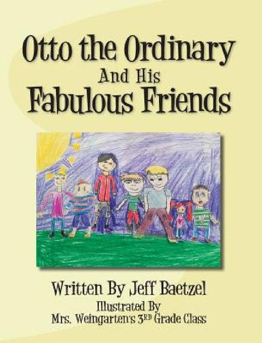 Otto the Ordinary and His Fabulous Friends by Jeff Baetzel