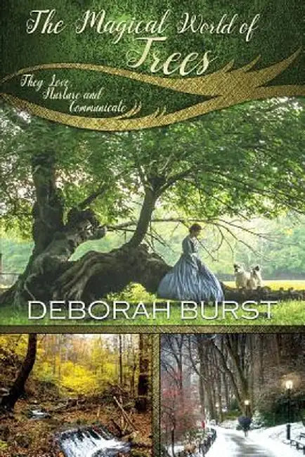 The Magical World of Trees: They Love, Nurture and Communicate by Deborah C. Burst