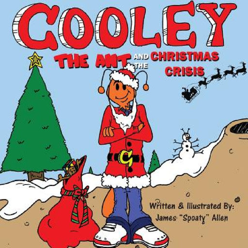 Cooley the Ant and the Christmas Crisis by James Spoaty-Mac Allen, Jeffrey Jazz Matazz Jones, Theresa Gonsalves