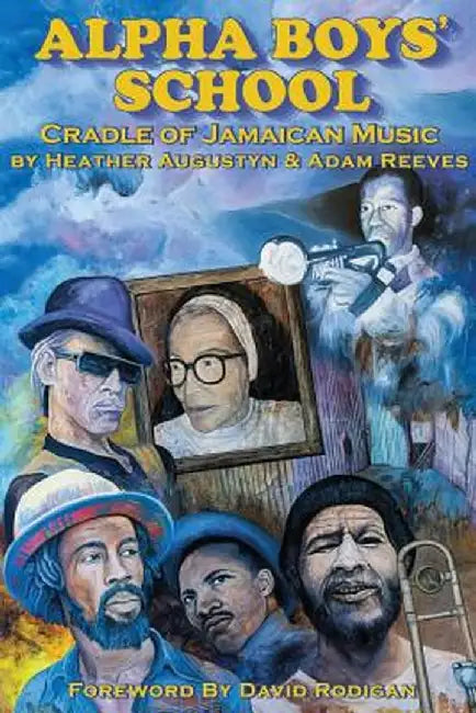Alpha Boys School: Cradle of Jamaican Music by Adam Reeves