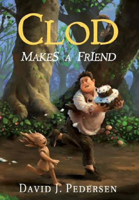 Clod Makes A Friend by David J. Pedersen, Bryan Thomas Schmidt, Danielle Fine