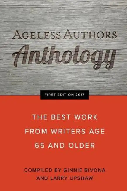Ageless Authors Anthology: The Best Work From Writers 65 and Older by Ginnie Bivona