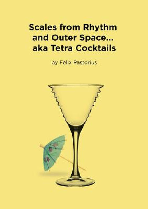 Scales from Rhythm and Outer Space... aka Tetra Cocktails by Felix X. Pastorius
