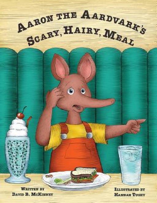 Aaron the Aardvark's Scary, Hairy, Meal by David B. McKinney, Hannah Tuohy