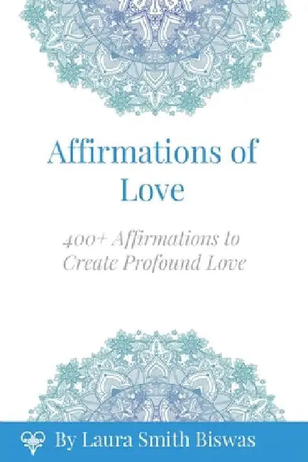 Affirmations of Love: 400+ Affirmations to Create Profound Love by Tamara Brown
