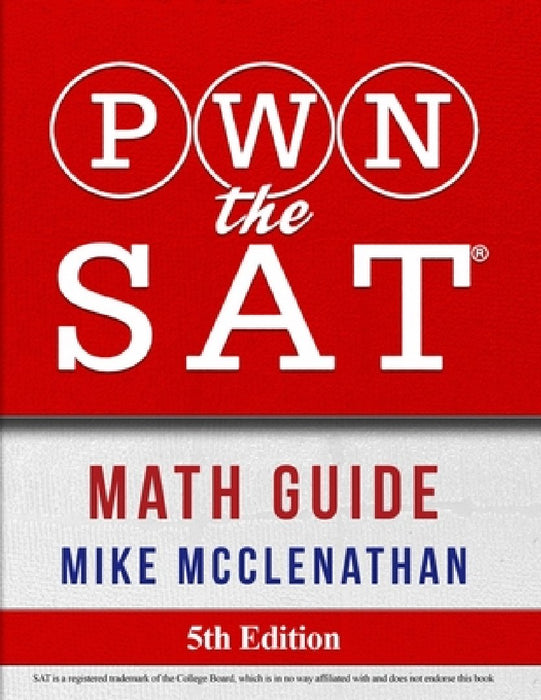 PWN the SAT: Math Guide by Mike McClenathan