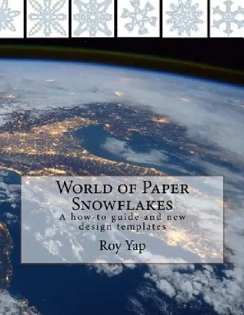 World of Paper Snowflakes: A how-to guide and new design templates by Roy Yap