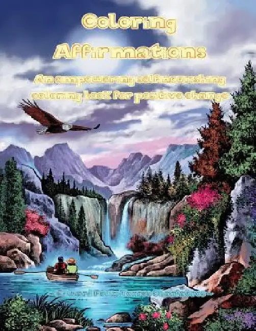 Coloring Affirmations: An empowering self-nourishing coloring book for positive change by Edward F. T. Charfauros