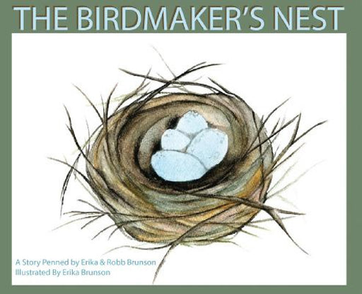The Birdmaker's Nest: Where your treasure will be found safe and sound. by Erika D. Brunson, Robb Brunson