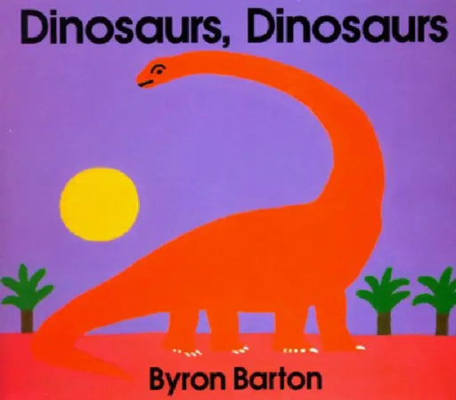 Dinosaurs, Dinosaurs by Byron Barton, Byron Barton