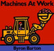 Machines at Work Board Book: What Early Learning Tells Us about the Mind by Byron Barton