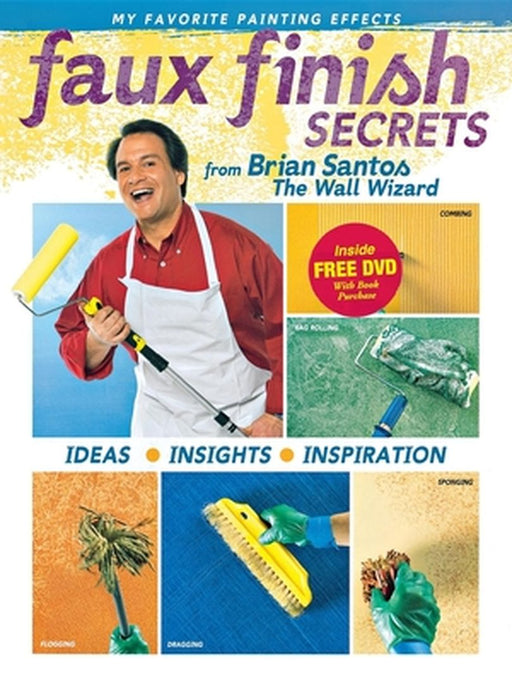 Faux Finish Secrets: From Brian Santos the Wall Wizard by Brian Santos