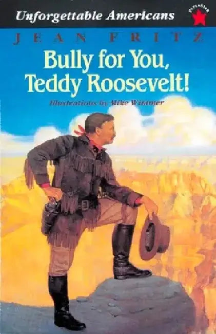 Bully for You, Teddy Roosevelt! by Jean Fritz