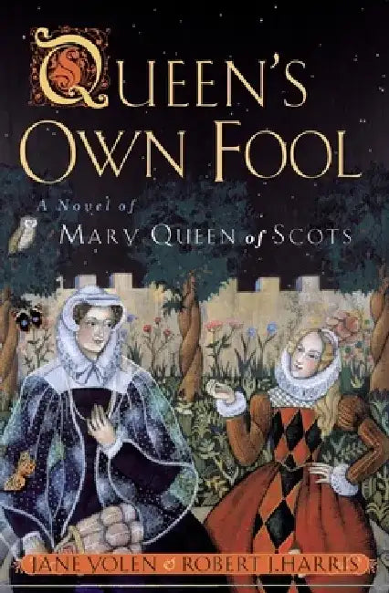 Queen's Own Fool: A Novel of Mary Queen of Scots by Jane Yolen