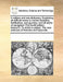A Military and Sea Dictionary. Explaining All Difficult Terms in Martial Discipline, Fortification, and Gunnery, and All Terms of Navigation the Fourt by Multiple Contributors