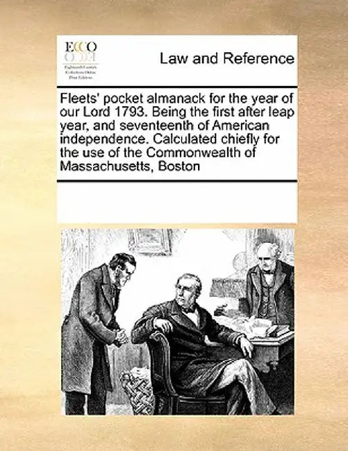 Fleets' Pocket Almanack for the Year of Our Lord 1793. Being the First After Leap Year, and Seventeenth of American Independence. Calculated Chiefly f by Multiple Contributors