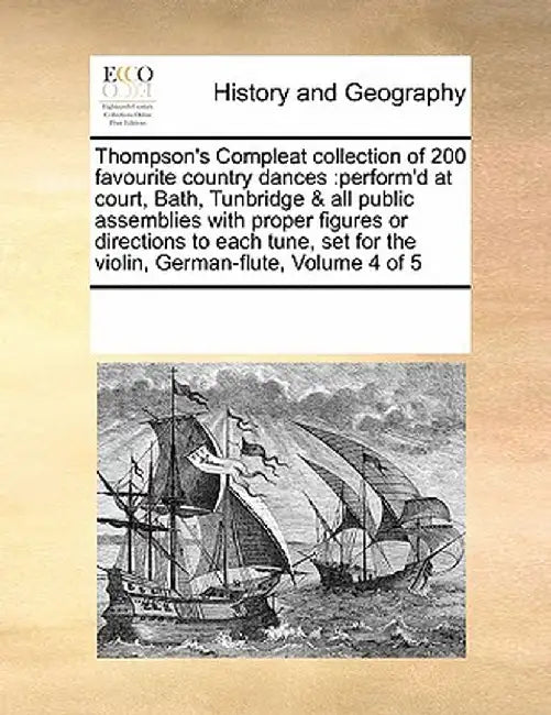 Thompson's Compleat Collection of 200 Favourite Country Dances: Perform'd at Court, Bath, Tunbridge & All Public Assemblies with Proper Figures or Dir by Multiple Contributors