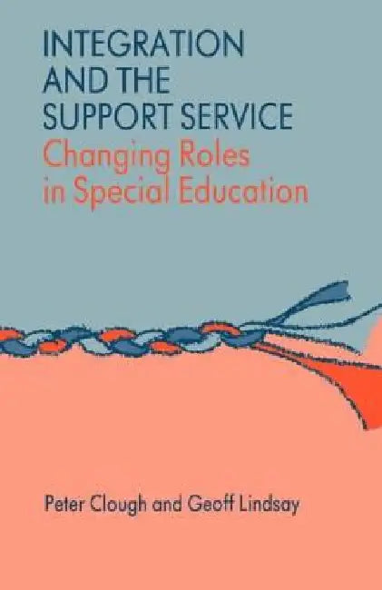 Integration and the Support Service: Changing Roles in Special Education by Peter Clough
