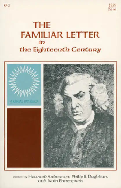The Familiar Letter in the Eighteenth Century by Howard Anderson, Philip B. Daghlian, Irvin Ehrenpries