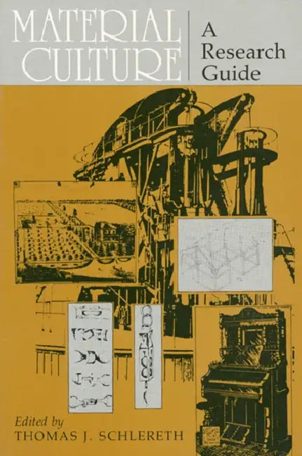 Material Culture: A Research Guide by Thomas J. Schlereth