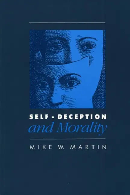 Self-Deception and Morality by Mike W. Martin