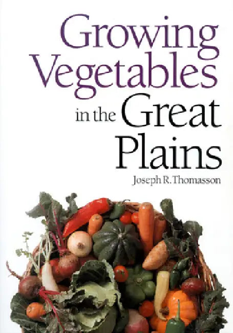 Growing Vegetables in the Great Plains by Joseph R. Thomasson