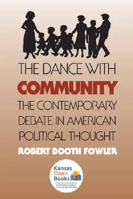 Dance with Community: The Contemporary Debate in American Political Thought (Revised) by Robert Booth Fowler