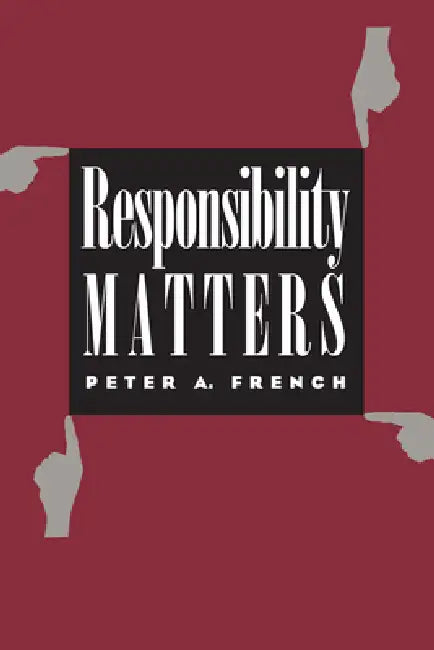 Responsibility Matters by Peter A. French