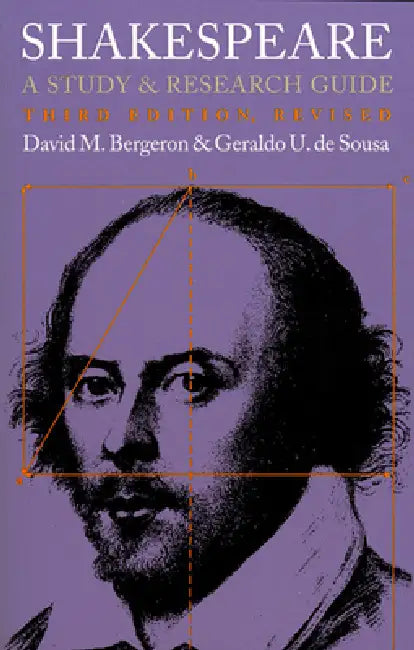 Shakespeare: A Study and Research Guide?third Edition, Revised by David M. Bergeron, Geraldo U. De Sousa