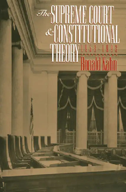 The Supreme Court and Constitutional Theory, 1953-1993 by Ronald Kahn