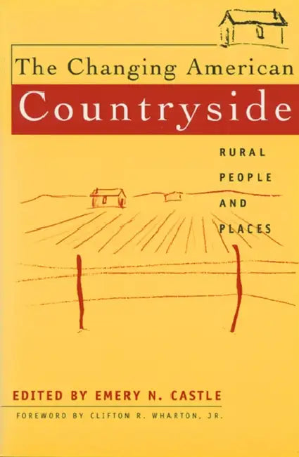The Changing American Countryside: Rural People & Places by Emery N. Castle