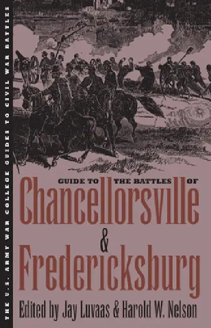 Guide to the Battles of Chancellorsville and Fredericksburg by Jay Luvaas, Harold W. Nelson