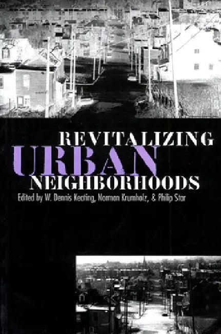 Revitalizing Urban Neighborhoods by W. Dennis Keating, Norman Krumholz, Philip Star