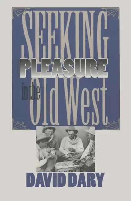 Seeking Pleasure in the Old West by David Dary