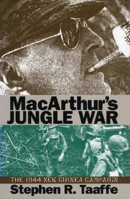 Macarthur's Jungle War: The 1944 New Guinea Campaign by Stephen R. Taaffe