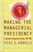 Making the Managerial Presidency: Comprehensive Reorganization Planning, 1905-1996?second Edition, Revised by Peri E. Arnold