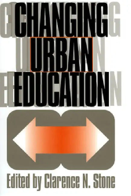 Changing Urban Education by Clarence N. Stone