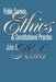 Public Service, Ethics, and Constitutional Practice by John A. Rohr